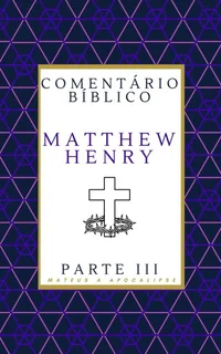 Comentário Bíblico Matthew Henry Novo Testamento: (Mateus a Apocalipse)