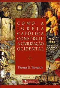 Como a Igreja Católica construiu a Civilização Ocidental