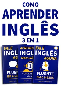 Como Aprender Inglês de Forma Mais Fácil e Rápida BOX: 3 em 1: Fale Inglês Agora 1 & 2 e Aprenda Inglês Mais Rápido