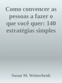 Como Convencer as Pessoas a Fazer o Que Você Quer