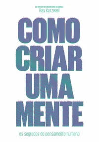 Como Criar uma Mente: Os segredos do pensamento humano