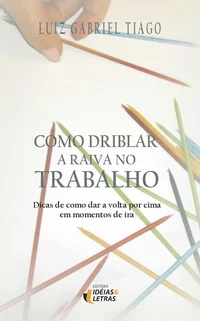 Como driblar a raiva no trabalho