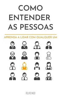 Como Entender as Pessoas: Aprenda a lidar com Qualquer Um
