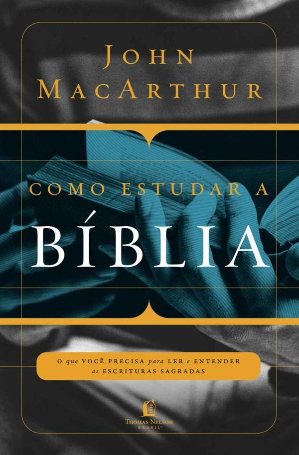 Como estudar a Bíblia: O que você precisa entender para ler e entender as escrituras sagradas