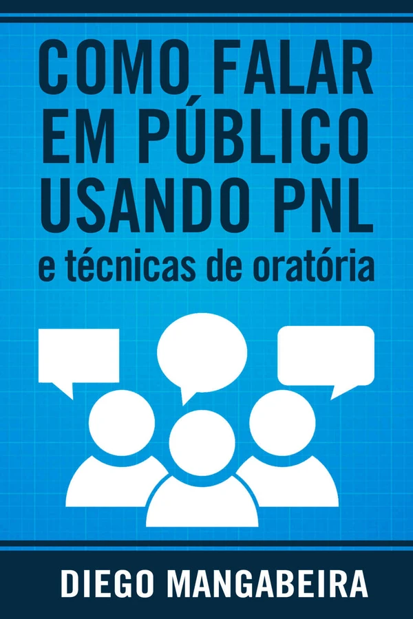 Como Falar em Público Usando PNL e Técnicas De Oratória: Domine o Poder da Comunicação e Decole em Sua Carreira