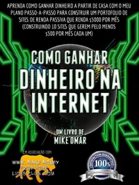 COMO GANHAR DINHEIRO NA INTERNET: Saiba como ganhar dinheiro em casa com o meu plano passo-a-passo para construir um portfolio de websites de renda passiva