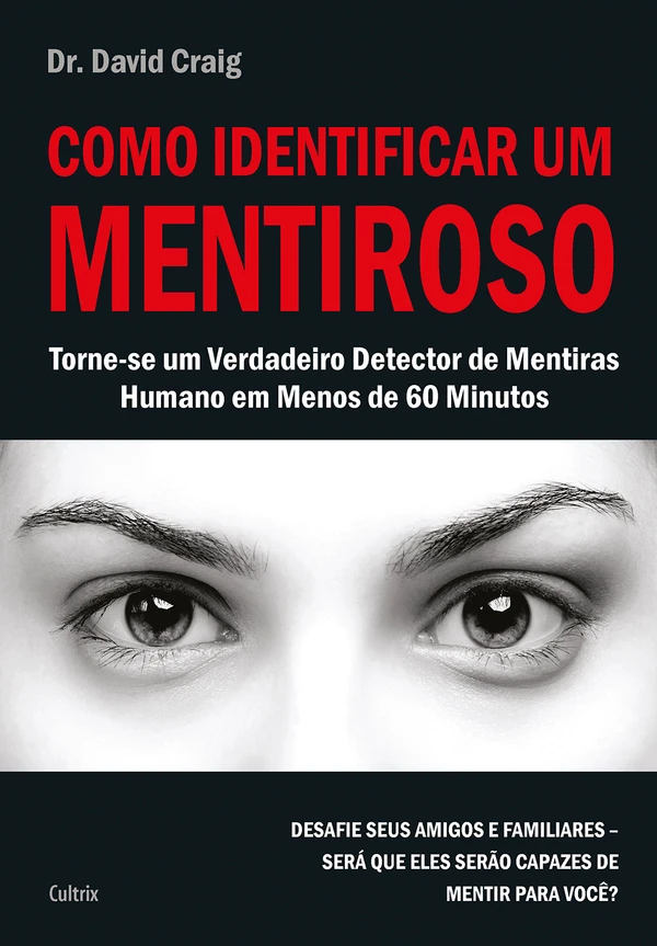 Como identificar um mentiroso: torne-se um verdadeiro detector de mentiras humano em menos de 60 minutos