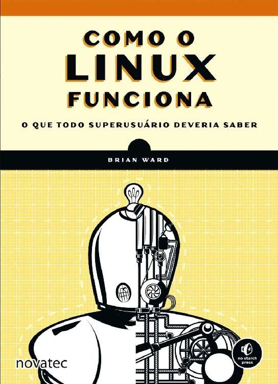 Como o Linux Funciona o que Todo Superusuário Deveria Saber