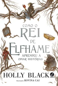 Como o Rei de Elfhame Aprendeu a Odiar Histórias