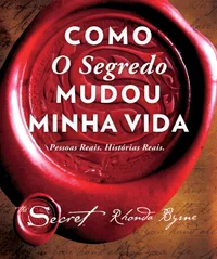Como O Segredo mudou minha vida: Pessoas Reais. Histórias Reais