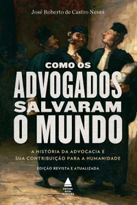Como os advogados salvaram o mundo | A história da advocacia e sua contribuição para a humanidade