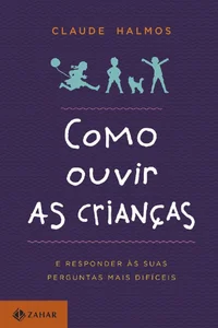Como ouvir as crianças. E responder às suas perguntas mais difíceis