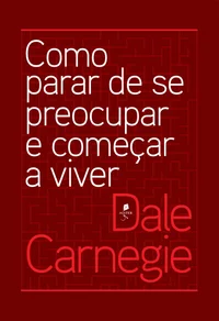 Como parar de se preocupar e começar a viver