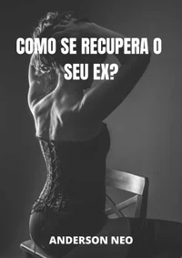 Como se recupera o seu ex