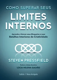 Como superar seus limites internos: aprenda a vencer seus bloqueios e suas batalhas interiores de criatividade