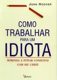 Como Trabalhar para um Idiota