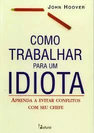Como Trabalhar para um Idiota