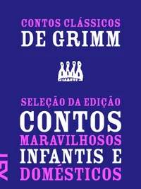 Contos clássicos de Grimm: Seleção da edição Contos maravilhosos infantis e domésticos 1812-1815