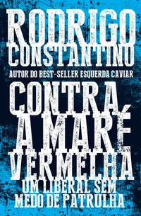 Contra a Maré Vermelha: Um liberal sem medo de patrulha