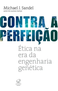 Contra a Perfeição: Ética na era da engenharia genética
