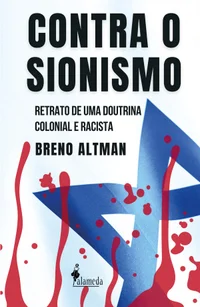 Contra o sionismo: retrato de uma doutrina colonial e racista