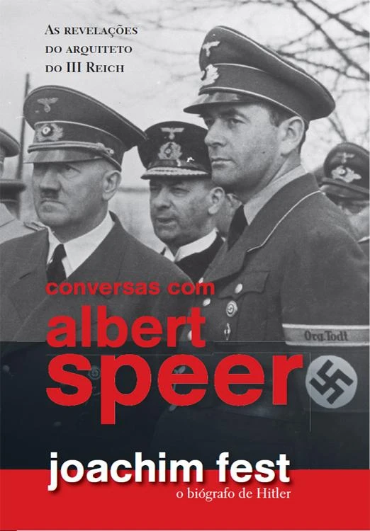 Conversas com Albert Speer - As revelações do arquiteto do III Reich