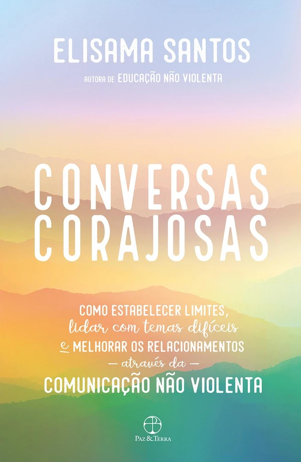 Conversas corajosas: como estabelecer limites, lidar com temas difíceis e melhoras os relacionamentos através da comunicação não violenta