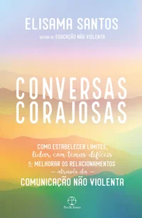 Conversas corajosas: como estabelecer limites, lidar com temas difíceis e melhoras os relacionamentos através da comunicação não violenta