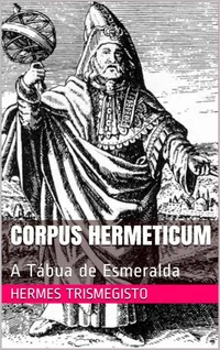 Corpus Hermeticum: A Tábua de Esmeralda