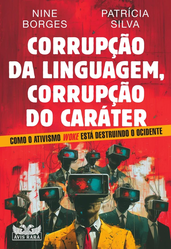 Corrupção da linguagem, corrupção do caráter: como o ativismo woke está destruindo o Ocidente
