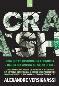 Crash: Uma Breve História da Economia: Da Grécia Antiga ao Século XXI