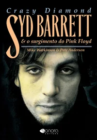 Crazy Diamond: Syd Barrett e o Surgimento do Pink Floyd