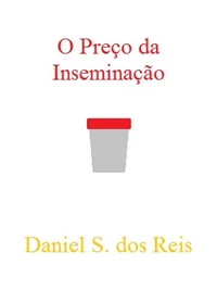 Crônicas Sobre Inseminação: O Preço da Inseminação