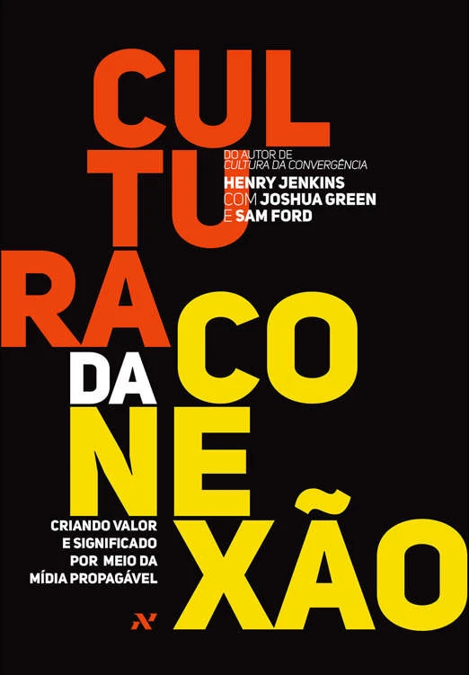 Cultura da Conexão: Criando valor e significado por meio da mídia propagável