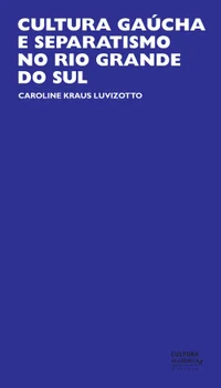 Cultura gaúcha e separatismo no Rio Grande do Sul