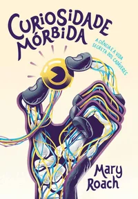 Curiosidade Mórbida – A Ciência e a Vida Secreta dos Cadáveres