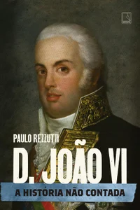 D. João VI: A história não contida