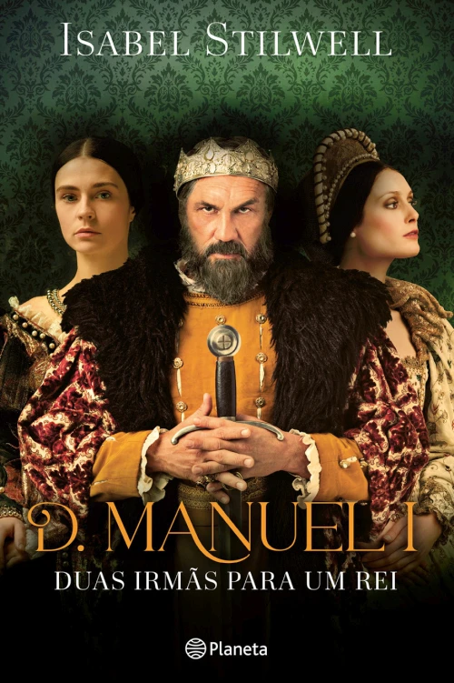 D. Manuel - Duas Irmãs para Um Rei