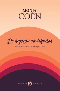 Da negação ao despertar: ensinamentos da Monja Coen