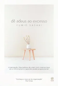 Dê adeus ao excesso: a sensação libertadora de viver com menos que só o minimalismo japonês pode proporcionar