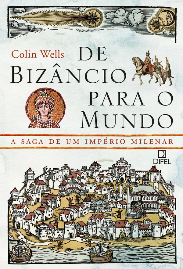De Bizâncio para o mundo: A saga de um império milenar