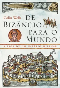 De Bizâncio para o mundo: A saga de um império milenar