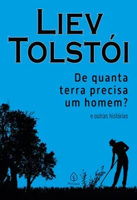 De quanta terra precisa um homem e outras histórias