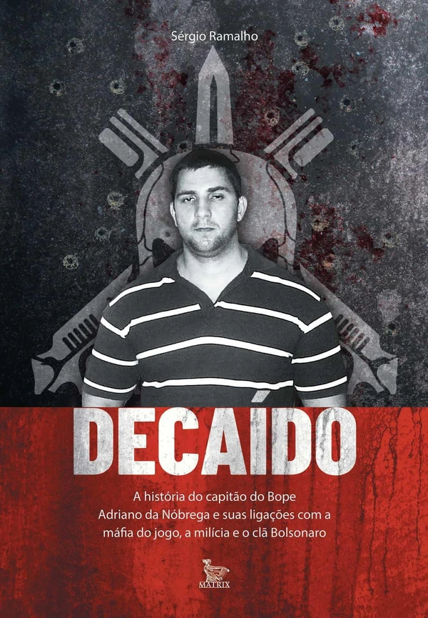 Decaído: A história do capitão do Bope Adriano da Nóbrega e suas ligações com a máfia do jogo, a milícia e o clã Bolsonaro