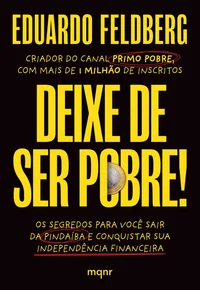 Deixe de ser pobre: os segredos para você sair da pindaíba e conquistar sua independência financeira