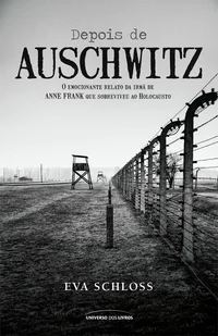 Depois de Auschwitz: O Emocionante Relato de Uma Jovem Que Sobreviveu ao Holocausto