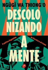 Descolonizando a Mente: A Política Linguística na Literatura Africana