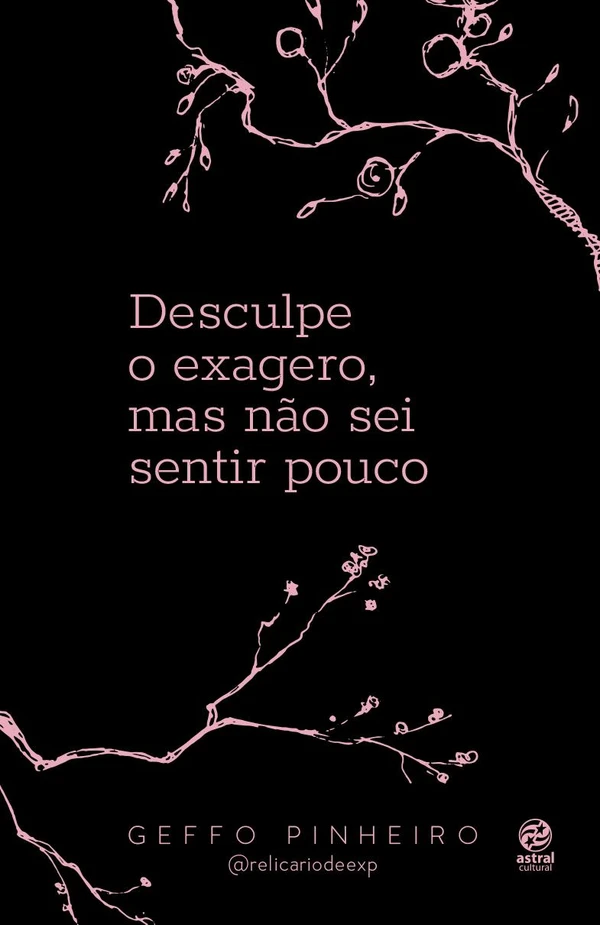 Desculpe o exagero, mas não sei sentir pouco