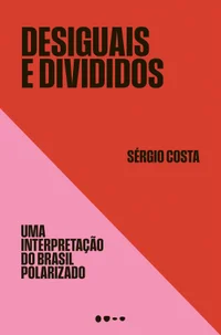 Desiguais e Divididos: Uma Interpretação do Brasil Polarizado