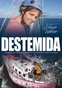 Destemida: a história da australiana de 16 anos que deu a volta ao mundo sozinha em um barco